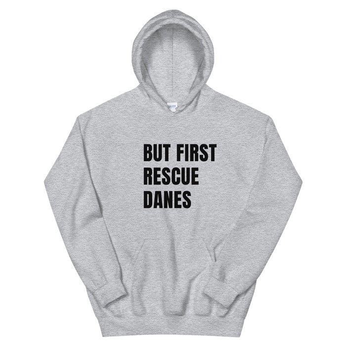 "But First Rescue Danes" — Hoodie (GDRS)