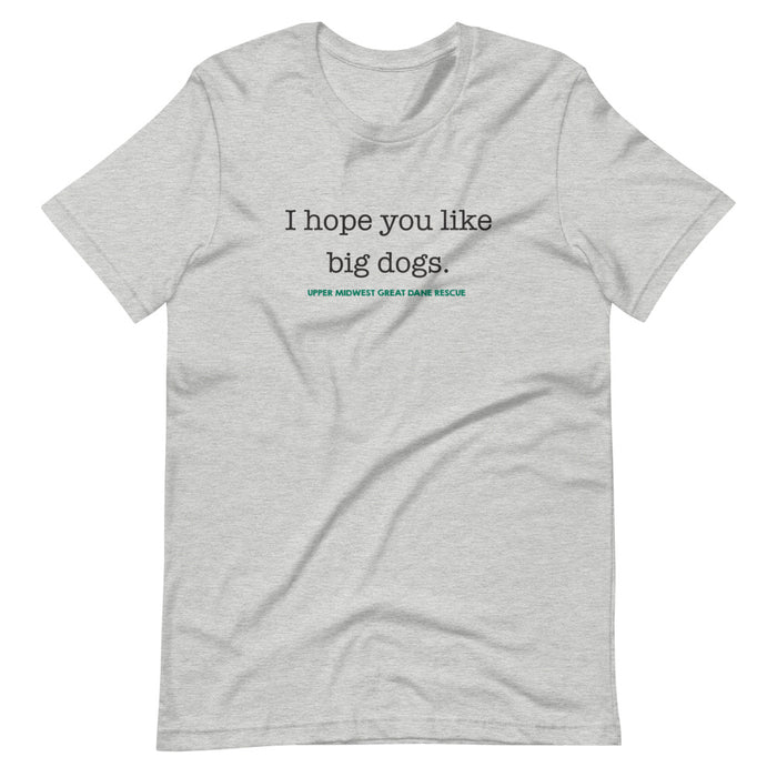 I Hope You Like Big Dogs — Short-Sleeve Unisex T-Shirt