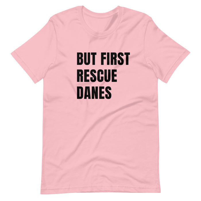 "But First Rescue Danes" — Short-Sleeve Unisex T-Shirt (GDRS)